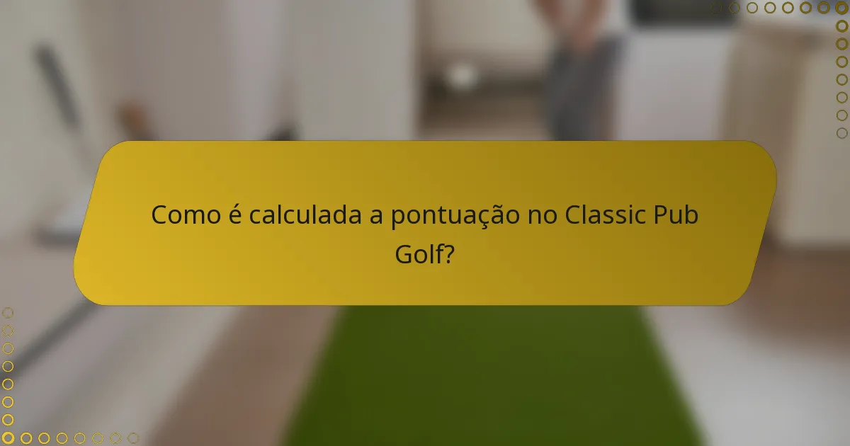 Como é calculada a pontuação no Classic Pub Golf?