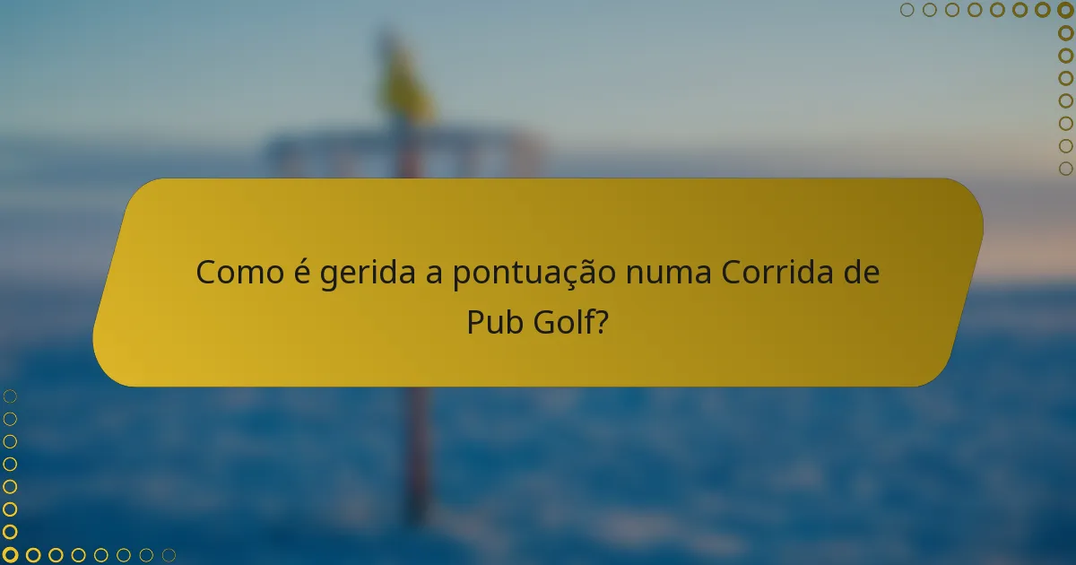 Como é gerida a pontuação numa Corrida de Pub Golf?