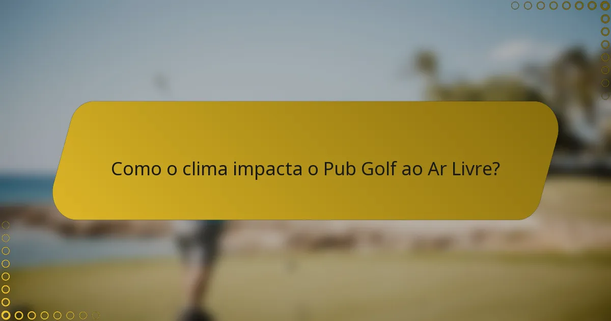 Como o clima impacta o Pub Golf ao Ar Livre?