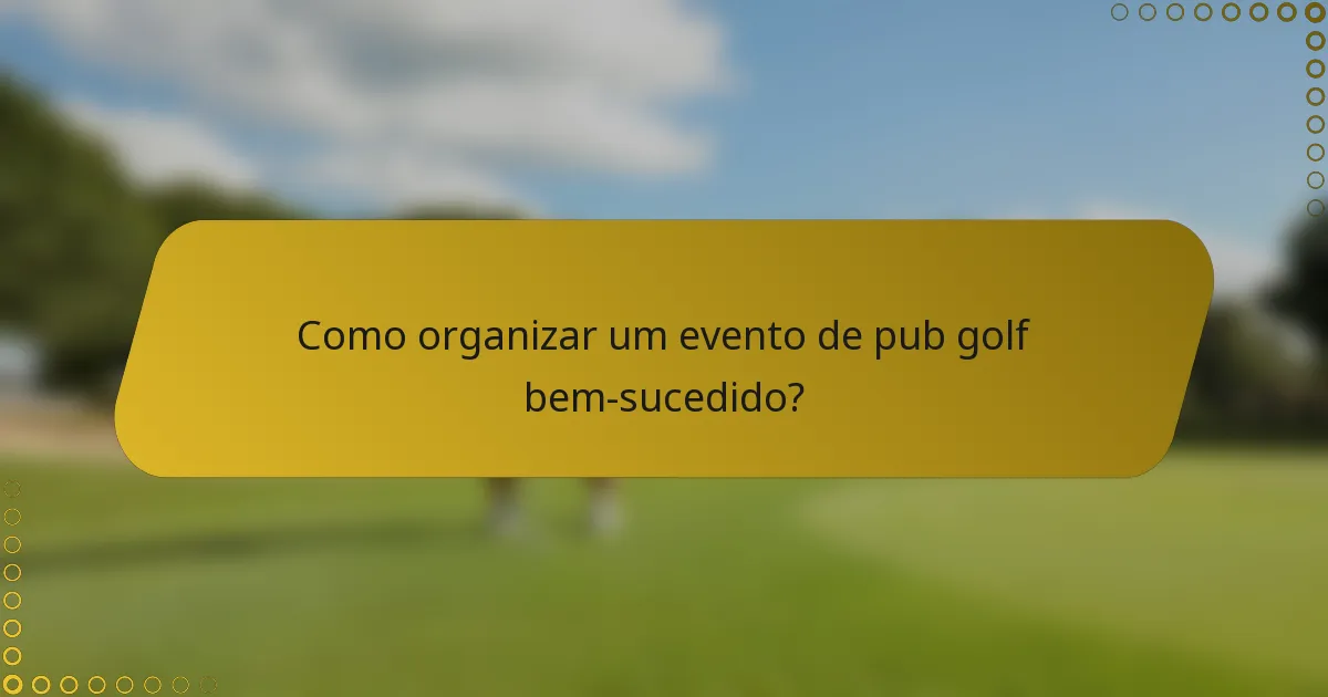 Como organizar um evento de pub golf bem-sucedido?