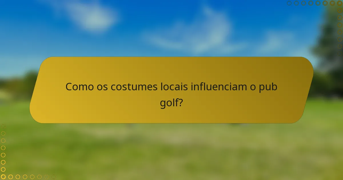 Como os costumes locais influenciam o pub golf?