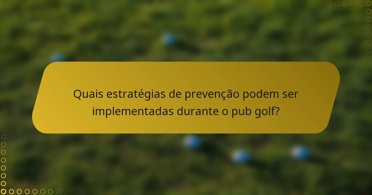 Quais estratégias de prevenção podem ser implementadas durante o pub golf?