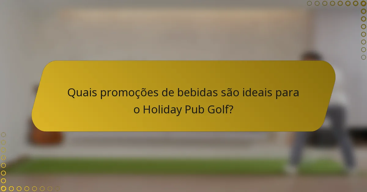 Quais promoções de bebidas são ideais para o Holiday Pub Golf?