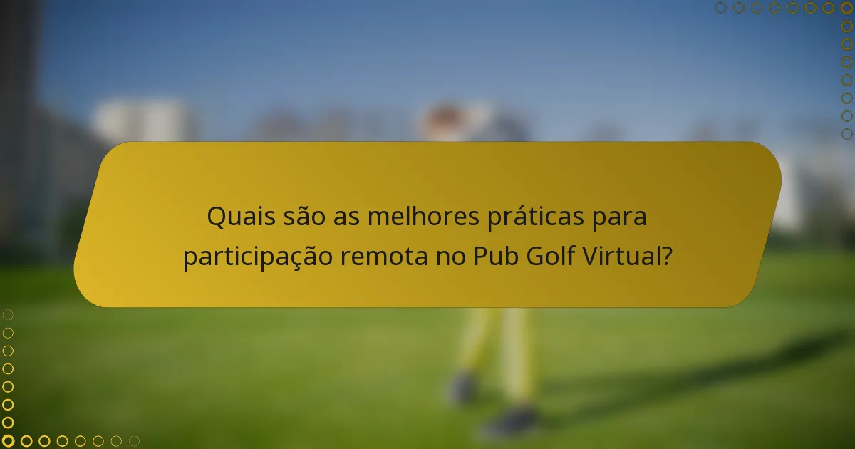 Quais são as melhores práticas para participação remota no Pub Golf Virtual?
