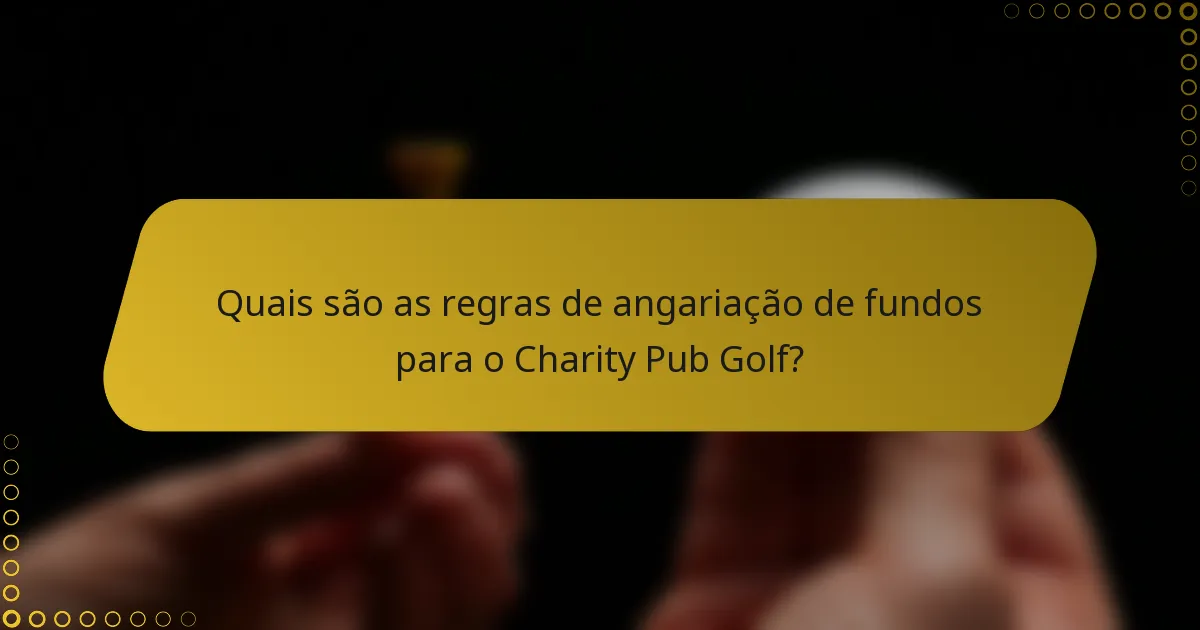 Quais são as regras de angariação de fundos para o Charity Pub Golf?