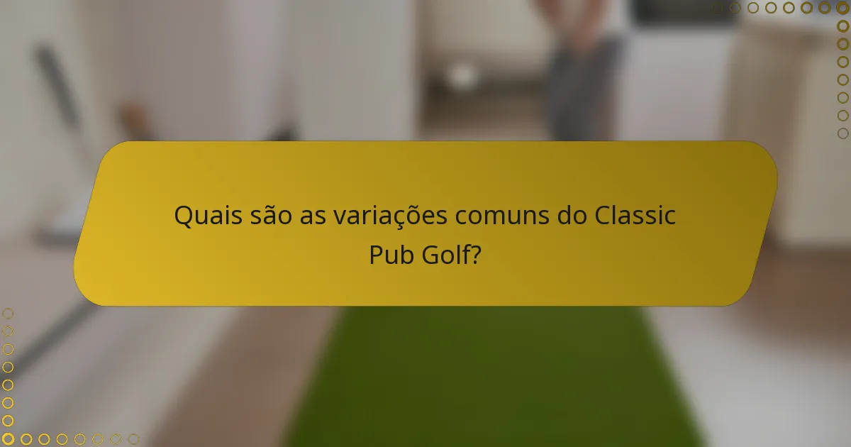 Quais são as variações comuns do Classic Pub Golf?