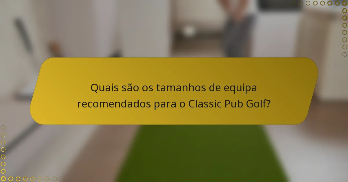 Quais são os tamanhos de equipa recomendados para o Classic Pub Golf?