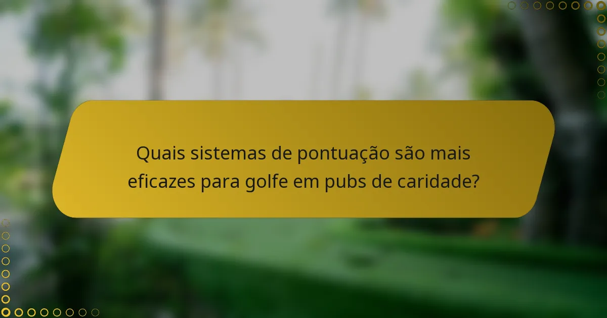 Quais sistemas de pontuação são mais eficazes para golfe em pubs de caridade?